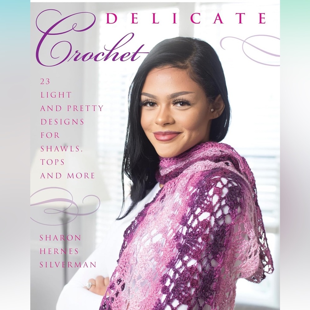 Delicate Crochet: 23 Light and Pretty Designs for Shawls, Tops and More